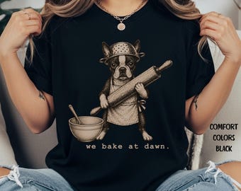 Funny Boston Terrier T-Shirt, we bake at dawn, Cute Baking Gift Graphic Tee, Comfort Colors Shirt