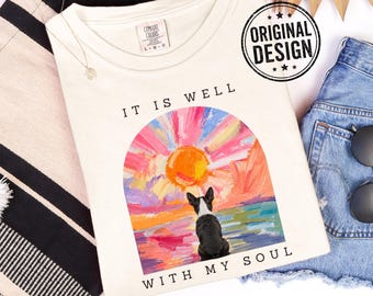 It Is Well With My Soul Boston Terrier T-Shirt, Sunset Christian Tee, Comfort Colors Shirt