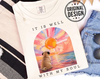Christian Pug Tshirt, It Is Well With My Soul Tee, Sunrise Pug T-Shirt, Religious Gift, Comfort Colors Shirt