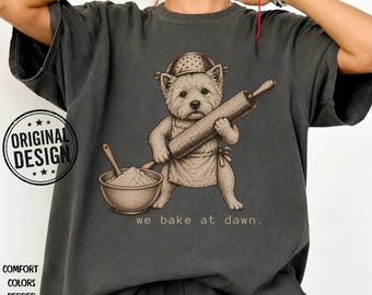 Funny West Highland Terrier T-Shirt, we bake at dawn, Cute Baking Graphic Tee, Westie Gift, Comfort Colors Shirt