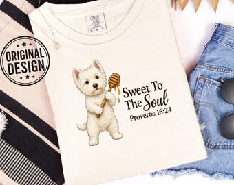 Sweet To The Soul T-Shirt, Proverbs 16 24, West Highland Terrier Christian Faith Tee, Religious Gift Comfort Colors Shirt