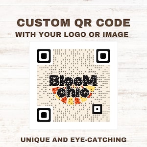 May include: A custom QR code with the text "CUSTOM QR CODE WITH YOUR LOGO OR IMAGE" in brown. The QR code contains the logo "Bloom Chic" in black, orange, and yellow. The text "UNIQUE AND EYE-CATCHING" is below the QR code.
