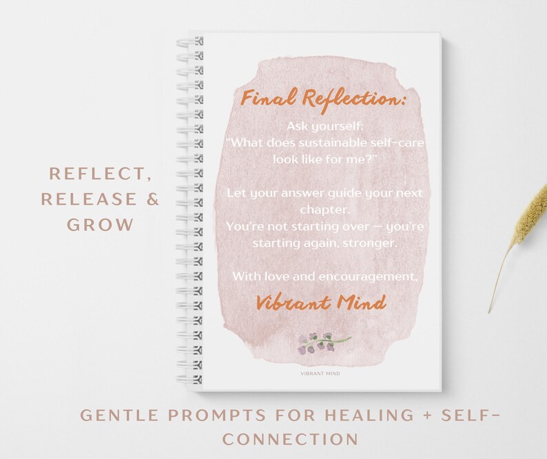 May include: A white spiral-bound journal with text that reads "Final Reflection" and "What does sustainable self-care look like for me?" The journal also has the words "Reflect, Release & Grow" and "Vibrant Mind."