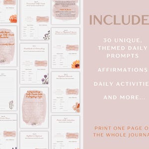 May include: A self-care journal with a soft pink background. The journal includes 30 unique daily prompts, affirmations, and daily activities. The text on the right side says "INCLUDES" and "PRINT ONE PAGE OR THE WHOLE JOURNAL".