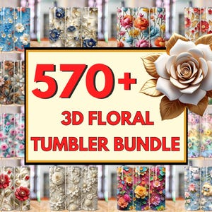 May include: A collection of floral-themed tumblers in various designs. The image showcases a variety of 3D floral patterns, including roses and other flowers, in vibrant colors. The text "570+ 3D FLORAL TUMBLER BUNDLE" is displayed in a central banner.
