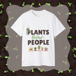 Plants Before People T-Shirt | Funny Gardening Shirt | Unisex Plant Lover Tee | Eco-Friendly Garden Gift | Multiple Colors Available