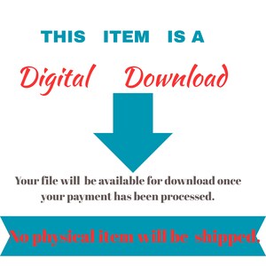 May include: White background with text in teal and red. The text reads "THIS ITEM IS A Digital Download". A teal arrow points down. Text below states "Your file will be available for download once your payment has been processed."