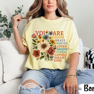 You Are Enough Graphic Tee, Comfort Colors Mental Health Shirt, Positive Affirmation Floral Shirt, Motivational Kindness Gift for Her