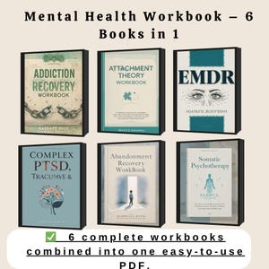 May include: Six mental health workbooks in one PDF. Titles include "Addiction Recovery Workbook", "Attachment Theory Workbook", "EMDR", "Complex PTSD", "Abandonment Recovery Workbook", and "Somatic Psychotherapy". The workbooks are combined into one easy-to-use PDF.