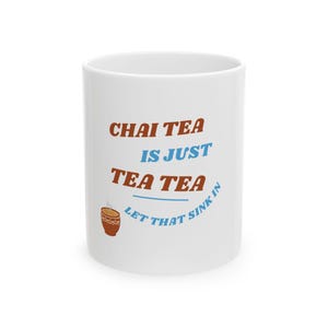 Chai Tea Quote Ceramic Mug, Tea Lover Gift, Coffee Cup, Tea Drinker Present, Funny Tea Saying, Gift for Tea Enthusiast, Chai Lover Mug