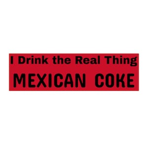 I drink the real thing Mexican Coke Bumper Stickers