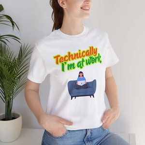 Funny Work From Home T-Shirt | Technically I’m at Work Tee | Remote Work Humor | Family Does Not Get It Shirt | Unisex WFH Gift