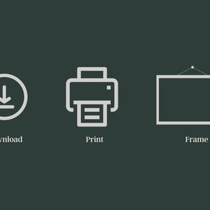 May include: A graphic with three white icons on a dark green background. The icons represent download, print, and frame options. The word "Download" is below a circle with a downward arrow. "Print" is below a printer icon. "Frame" is below a picture frame icon.