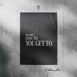 You Don't Have To, You Get To. | Gym Motivation Poster, Fitness Mindset Wall Art, Workout Discipline Quote, Minimal Decor image 1