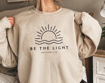 Be The Light Sweatshirt Gift for Christians Mathew 5:14 Sweatshirt Bible Verse Sweater Women Pullover Religious Hoodie Faith Top