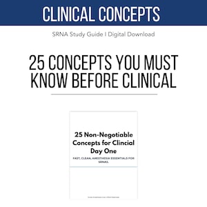 May include: A digital download titled "Clinical Concepts" with the text "25 Concepts You Must Know Before Clinical." It also includes "25 Non-Negotiable Concepts for Clinical Day One" and "Fast, Clean, Anesthesia Essentials for SRNAs."