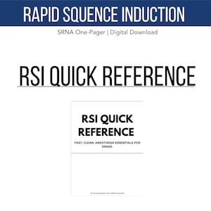 May include: A white digital download titled "RSI Quick Reference" with the text "Rapid Sequence Induction" at the top. The document is for SRNAs and includes the text "Fast, Clean, Anesthesia Essentials for SRNAs."