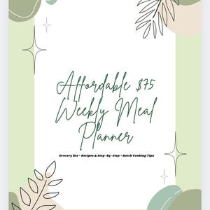 May include: A light green and white weekly meal planner with the text "Affordable $75 Weekly Meal Planner". The planner includes the text "Grocery list - Recipes & Step-By-Step - Batch Cooking Tips". The design includes botanical and geometric shapes.