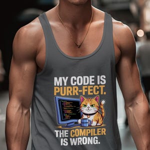 May include: Gray tank top with the text "MY CODE IS PURR-FECT. THE COMPILER IS WRONG." A cartoon cat with orange and white fur is sitting next to a computer monitor and a coffee mug.