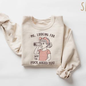 Sarcastic Sweatshirt Funny Crewneck, Looking For Who Asked You Shirt, Adult Humor Tee, Humorous Quote Gift For Her image 2