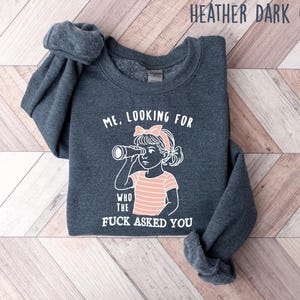 Sarcastic Sweatshirt Funny Crewneck, Looking For Who Asked You Shirt, Adult Humor Tee, Humorous Quote Gift For Her image 3