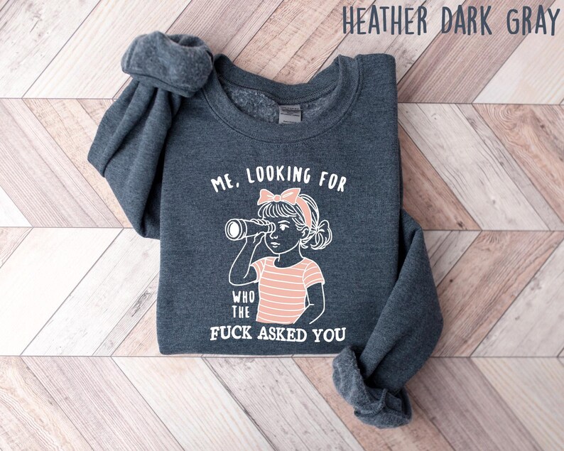 Sarcastic Sweatshirt Funny Crewneck, Looking For Who Asked You Shirt, Adult Humor Tee, Humorous Quote Gift For Her image 3