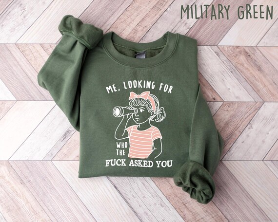 Sarcastic Sweatshirt Funny Crewneck, Looking For Who Asked You Shirt, Adult Humor Tee, Humorous Quote Gift For Her
