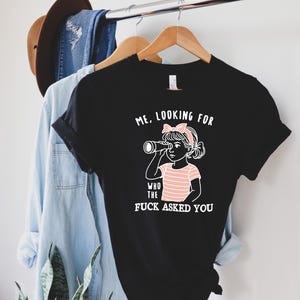 Sarcastic Sweatshirt Funny Crewneck, Looking For Who Asked You Shirt, Adult Humor Tee, Humorous Quote Gift For Her image 6