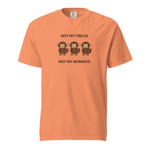Not My Monkeys,Not My Circus - Comfort Colors Unisex Garment-dyed Heavyweight T-shirt