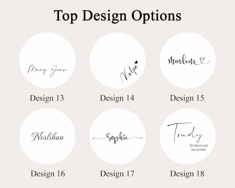 May include: A graphic featuring six design options with names in elegant script within white circles. The text "Top Design Options" is at the top. Each circle is labeled with a design number, such as "Design 13" and "Design 14".