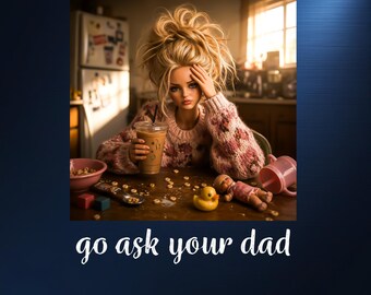 Go Ask Your Dad Doll Face PNG, Funny Motherhood Sublimation Design, Trendy Retro Mothers Day Png, Disgusting Doll Face Meme PNG