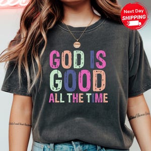 Comfort Color God Is Good All The Time Shirt, Colorful Gift for Her, Summer Christian Gift, Bible Verse Quote Her Gift, Religious Trendy Tee