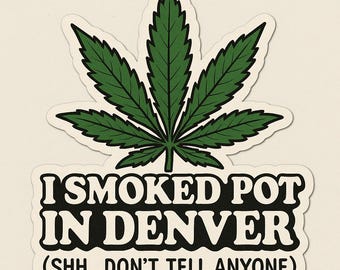 Sticker I Smoked Pot in Denver