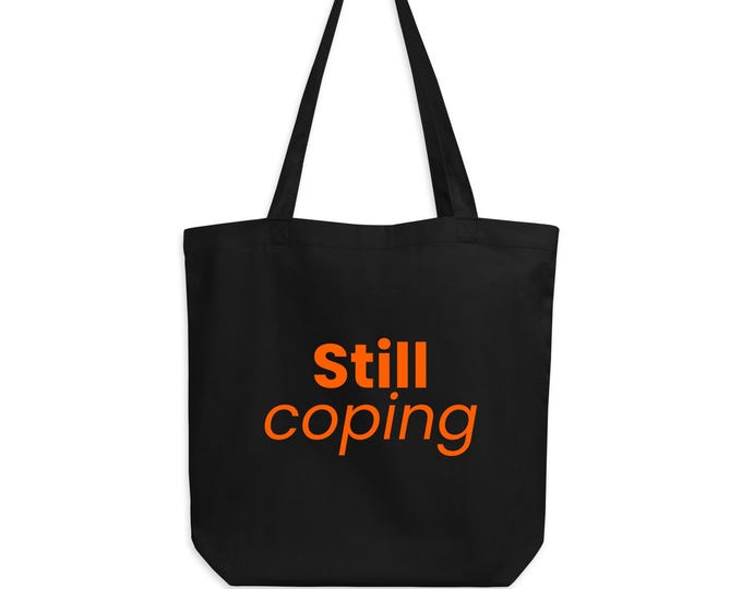 Still coping - Black and orange tote bag - Ironic gift for her | Organic cotton statement shopper