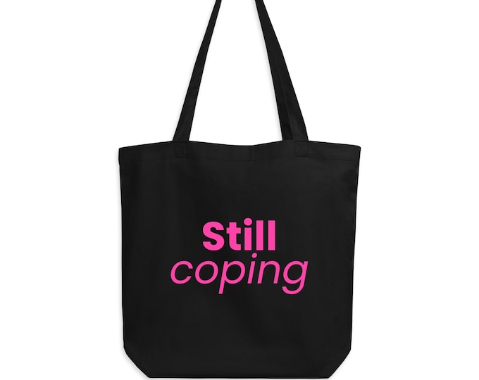 Organic Cotton Bag "Still Coping" Black Pink - Statement Gift for Her | Fabric Bag Shopper
