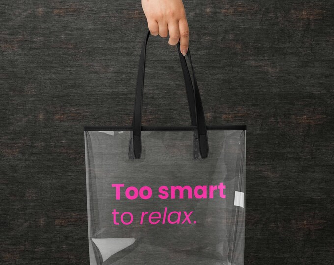 Clear Tote "Too smart to relax" Transparent Pink - Ironic gift for her | Transparent statement bag