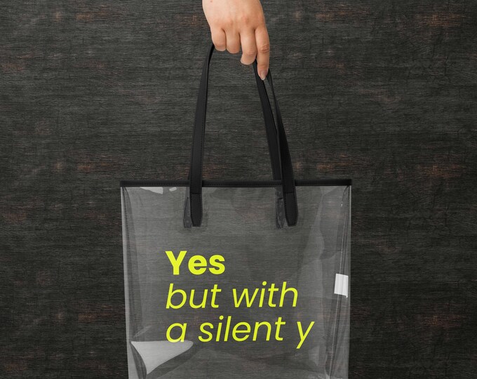 Transparent Handbag "Yes but with a silent y" Yellow - Humorous Gift for Her | Clear Tote Shopping Bag