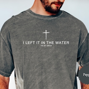 I Left It In The Water Baptism T-shirt, Tshirt Adult Baptism Gift Left It In The Water Shirt Baptism Shirt Women & Men Teen Baptism Gift