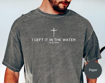 I Left It In The Water Baptism T-shirt, Tshirt Adult Baptism Gift Left It In The Water Shirt Baptism Shirt Women & Men Teen Baptism Gift