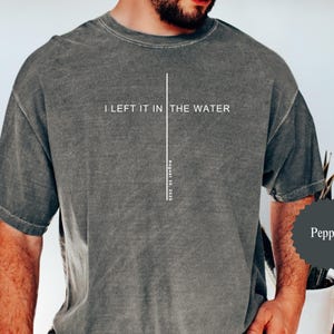 I Left It In The Water Baptism T-shirt, Tshirt Adult Baptism Gift Left It In The Water Shirt Baptism Shirt Women & Men Teen Baptism Gift