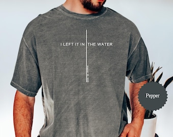 I Left It In The Water Baptism T-shirt, Tshirt Adult Baptism Gift Left It In The Water Shirt Baptism Shirt Women & Men Teen Baptism Gift