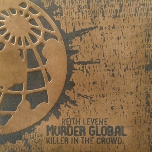 May include: A textured, brown background with a cut-out globe design. The text "KEITH LEVENE MURDER GLOBAL KILLER IN THE CROWD" is printed in black. The design has a vintage, distressed appearance.