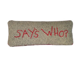 Say's Who? • One-Of-A-Kind Hand Embroidered Accent Pillow