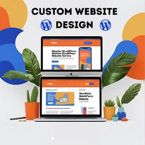 May include: A digital marketing image featuring a laptop and monitor displaying a website design. The text "CUSTOM WEBSITE DESIGN" is at the top, with the WordPress logo. The screens show a website interface with orange and blue accents. Decorative plants and pots are in the foreground.