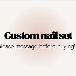 May include: Image features the text "Custom nail set" in a bold, black font, with the additional text "please message before buying!!!" below. The background has a soft, blurred gradient of pink and white.