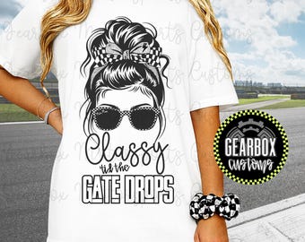 Classy til the Gate Drops Shirt, Moto Season, Racing Season Shirt, Supercross, Motocross Shirt, Race Weekend, Moto Mom, Mama, Race Mom