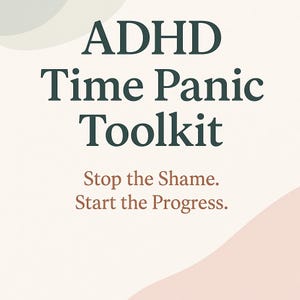 May include: A cream-coloured graphic with the text "ADHD Time Panic Toolkit" in dark teal. Below, the text "Stop the Shame. Start the Progress." is in a reddish-brown colour. The background has soft, abstract shapes.