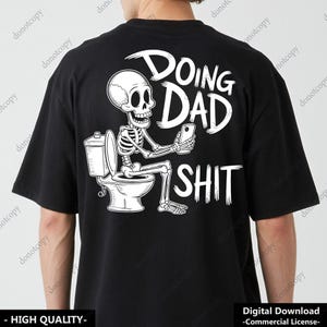 Doing dad shit,funny shirt for dad,dad always in the bathroom,dad escaping to the bathroom,funny shirt for Father&#39;s Day,Father Birthday Gift