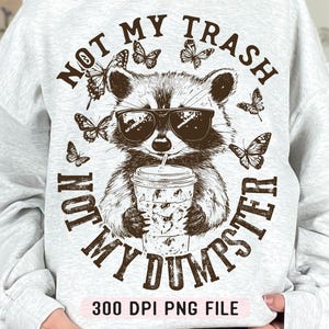 Not My Trash Not My Dumpster , Funny Raccoon Iced Coffee , Snarky Shirt Design , Mental Health Humor , Sublimation Design