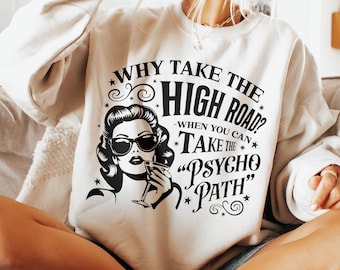 Retro Funny , Why Take The High Road When You Can Take The Psycho Path , Sarcastic , Funny Shirt , Funny Psychopath